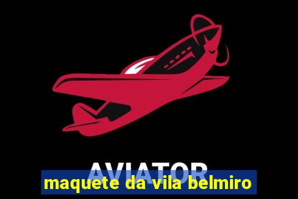 maquete da vila belmiro